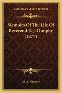 Memoirs of the Life of Reverend E. J. Dunphy (1877)