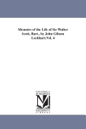 Memoirs of the Life of Sir Walter Scott, Bart., by John Gibson Lockhart.Vol. 4