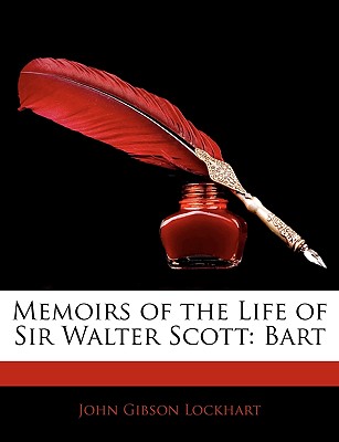 Memoirs of the Life of Sir Walter Scott: Bart - Lockhart, John Gibson