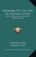 Memoirs Of The Life Of Stephen Crisp: With Selections From His Works (1824)