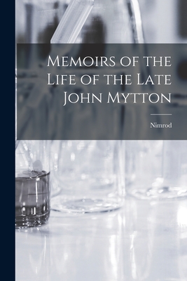 Memoirs of the Life of the Late John Mytton - Nimrod