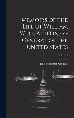 Memoirs of the Life of William Wirt, Attorney-General of the United States; Volume 2 - Kennedy, John Pendleton