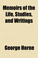 Memoirs of the Life, Studies, and Writings. to Which Is Added His Lordship's Own Collection of His Thoughts on a Variety of Great and Interesting Subjects