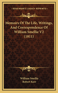 Memoirs of the Life, Writings, and Correspondence of William Smellie V2 (1811)