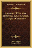 Memoirs of the Most Renowned James Graham, Marquis of Montrose