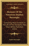 Memoirs of the Notorious Stephen Burroughs: Containing Many Incidents in the Life of This Wonderful Man, Never Before Published (1811)