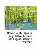 Memoirs of the Opera in Italy, France, Germany, and England; Volume II