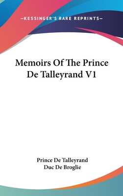 Memoirs Of The Prince De Talleyrand V1 - De Talleyrand, Prince, and De Broglie, Duc (Editor)