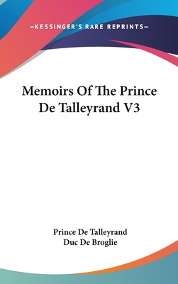 Memoirs Of The Prince De Talleyrand V3 - De Talleyrand, Prince, and De Broglie, Duc (Editor)