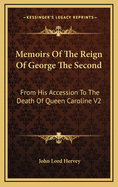 Memoirs of the Reign of George the Second: From His Accession to the Death of Queen Caroline V2