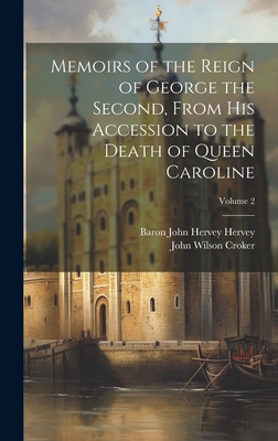 Memoirs of the Reign of George the Second, From His Accession to the Death of Queen Caroline; Volume 2 - Croker, John Wilson, and Hervey, Baron John Hervey