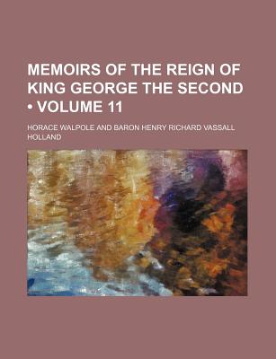 Memoirs of the Reign of King George the Second (Volume 11) - Walpole, Horace