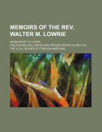 Memoirs of the Rev. Walter M. Lowrie: Missionary to China