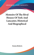 Memoirs of the Rival Houses of York and Lancaster, Historical and Biographical: Embracing a Period of English History from the Accession of Richard II. to the Death of Henry VII