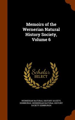 Memoirs of the Wernerian Natural History Society, Volume 6 - Wernerian Natural History Society, Edinb (Creator), and Wernerian Natural History Society Edinbu (Creator)