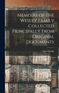 Memoirs of the Wesley Family Collected Principally From Original Documents