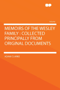 Memoirs of the Wesley Family: Collected Principally from Original Documents