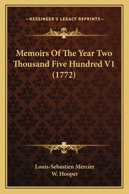 Memoirs Of The Year Two Thousand Five Hundred V1 (1772) - Mercier, Louis-Sebastien, and Hooper, W (Translated by)