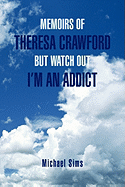 Memoirs of Theresa Crawford But Watch Out I'm an Addict