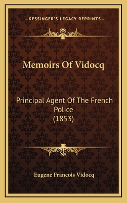 Memoirs of Vidocq: Principal Agent of the French Police (1853) - Vidocq, Eugene Francois