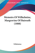 Memoirs Of Wilhelmine, Margravine Of Baireuth (1888)