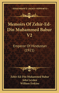 Memoirs of Zehir-Ed-Din Muhammed Babur V2: Emperor of Hindustan (1921)