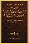 Memoirs on Remains of Ancient Dwellings in Holyhead Island, Mostly of Circular Form, Called Cyttiau'r Gwyddelod, Explored in 1862 and 1868