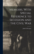 Memoirs, with Special Reference to Secession and the Civil War