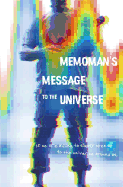 Memoman's Message to the Universe