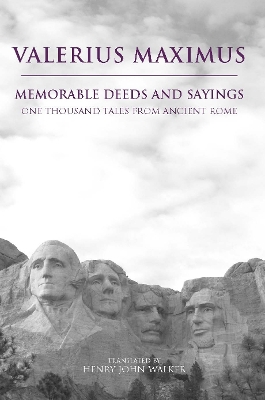 Memorable Deeds and Sayings: One Thousand Tales from Ancient Rome - Maximus, Valerius, and Walker, Henry John (Translated by)