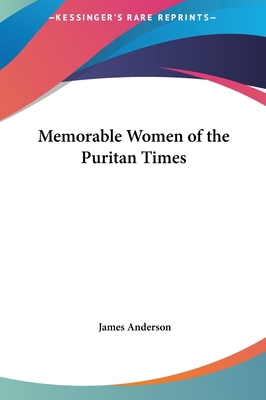 Memorable Women of the Puritan Times - Anderson, James, Prof.