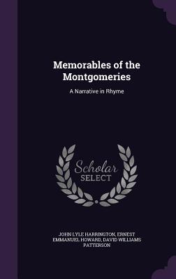 Memorables of the Montgomeries: A Narrative in Rhyme - Harrington, John Lyle, and Howard, Ernest Emmanuel, and Patterson, David Williams