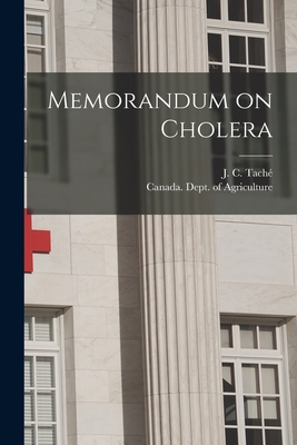 Memorandum on Cholera [microform] - Tach, J C (Joseph-Charles) 1820-189 (Creator), and Canada Dept of Agriculture (Creator)