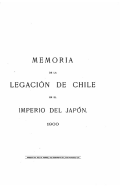 Memoria de la legacin de Chile en el imperio del Japn