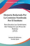 Memoria Redactada Por La Comisi?n Nombrada Por El Instituto Para Estudiar Las Condiciones Del Trabajo En Las Minas De Riotinto