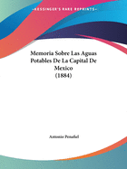 Memoria Sobre Las Aguas Potables De La Capital De Mexico (1884)