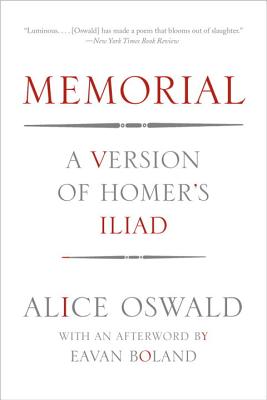 Memorial: A Version of Homer's Iliad - Oswald, Alice, and Boland, Eavan (Afterword by)
