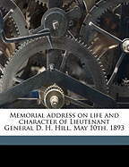 Memorial Address on Life and Character of Lieutenant General D. H. Hill, May 10th, 1893