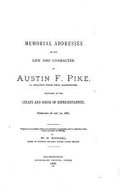 Memorial Addresses on the Life and Character of Austin F. Pike - United States Congress