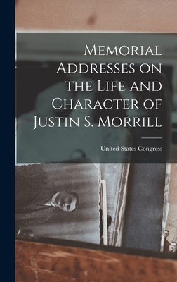 Memorial Addresses on the Life and Character of Justin S. Morrill - Congress, United States