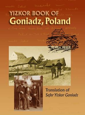 Memorial Book of Goniadz Poland: Translation of Sefer Yizkor Goniadz - Ben-Meir, Moshe Shlomo (Editor), and Scheraga, Suzanne (Prepared for publication by), and Schwartz, Nina (Cover design by)