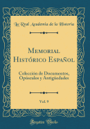 Memorial Histrico Espaol, Vol. 9: Coleccin de Documentos, Opsculos Y Antigedades (Classic Reprint)