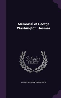 Memorial of George Washington Hosmer - Hosmer, George Washington