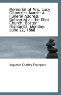 Memorial of Mrs. Lucy Gilpatrick Marsh: A Funeral Address Delivered at the Eliot Church, Boston Highlands, Monday, June 22, 1868 (Classic Reprint)