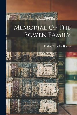 Memorial Of The Bowen Family - Bowen, Elisha Chandlar