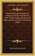 Memorial of the Chamber of Commerce of the State of New York, to the Senate and House of Representatives of the United States (1864)