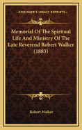 Memorial of the Spiritual Life and Ministry of the Late Reverend Robert Walker (1883)