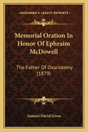 Memorial Oration in Honor of Ephraim McDowell: The Father of Ovariotomy (1879)