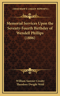 Memorial Services Upon the Seventy-Fourth Birthday of Wendell Phillips (1886)