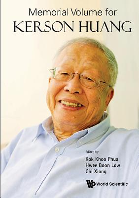 Memorial Volume for Kerson Huang - Phua, Kok Khoo (Editor), and Low, Hwee Boon (Editor), and Xiong, Chi (Editor)
